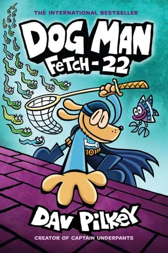 (Dog Man: Fetch-22: From the Creator of Captain Underpants (Dog Man #8